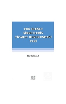 Çok Uluslu Şirketlerin Ticaret Hukukundaki Yeri - Efe Dündar - Derin Yayınları