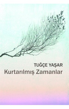 Kurtarılmış Zamanlar - Tuğçe Yaşar - Sözcükler Kurtarılmış Zamanlar - Tuğçe Yaşar - Sözcükler