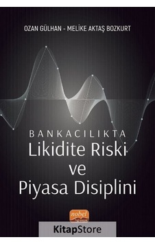 Bankacılıkta Likidite Riski ve Piyasa Disiplini - Melike Aktaş Bozkurt - Nobel Bilimsel Eserler Bankacılıkta Likidite Riski ve Piyasa Disiplini - Melike Aktaş Bozkurt - Nobel Bilimsel Eserler