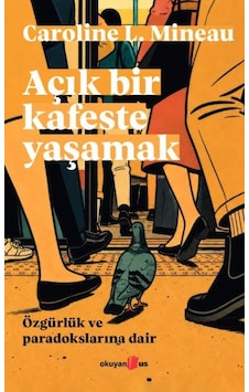 Açık Bir Kafeste Yaşamak Özgürlük Ve Paradokslarına Dair Açık Bir Kafeste Yaşamak Özgürlük Ve Paradokslarına Dair