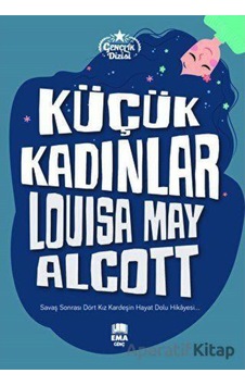 Küçük Kadınlar - Gençlik Dizisi - Louisa May Alcott - Ema Genç