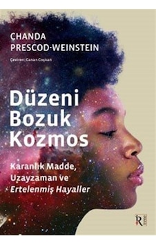 Düzeni Bozuk Kozmos - Chanda Prescod - Weinstein - İrene Kitap Düzeni Bozuk Kozmos - Chanda Prescod - Weinstein - İrene Kitap