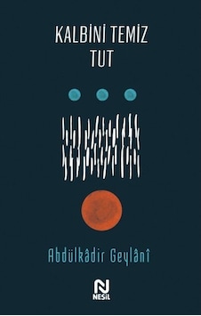 Kalbini Temiz Tut - Abdulkadir Geylani - Nesil Yayınları Kalbini Temiz Tut - Abdulkadir Geylani - Nesil Yayınları