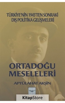Ortadoğu Meseleleri - Türkiyenin 1945ten Sonraki Dış Politika Gelişmeleri - Aptülahat Akşin - İyi Düşün Yayınları