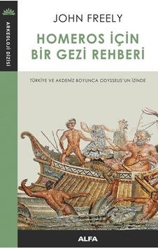 Homeros için Bir Gezi Rehberi - John Freely - Alfa Yayıncılık Homeros için Bir Gezi Rehberi - John Freely - Alfa Yayıncılık