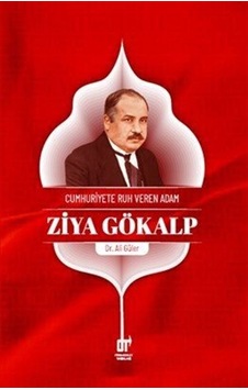 Cumhuriyet'e Ruh Veren Adam Ziya Gökalp / Ali Güler