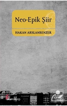 Neo-Epik Şiir - Hakan Arslanbenzer - Okur Kitaplığı Neo-Epik Şiir - Hakan Arslanbenzer - Okur Kitaplığı