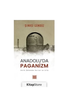 Anadolu'da Paganizm: Antik Dönemde Harran ve Urfa - Şinasi Gündüz - Milel Nihal