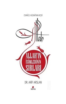 Allah'ın İsimlerinin Sırları - Esmaü'l Hüsna'nın Keşfi / Arif ...