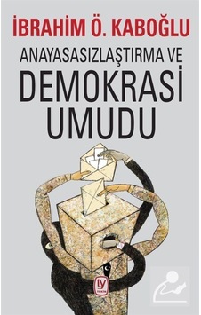 Anayasasızlaştırma Ve Demokrasi Umudu - İbrahim Ö. Kaboğlu - Tekin Yayınevi
