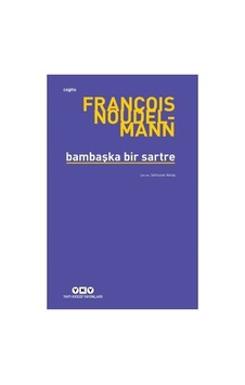 Sartre'ın Felsefesi: Farklı Bir Bakış Açısıyla İnceleme Sartre'ın Felsefesi: Farklı Bir Bakış Açısıyla İnceleme