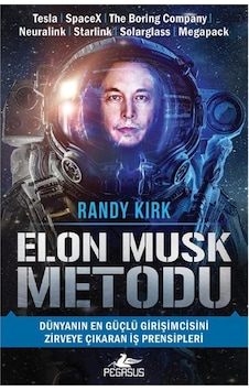 Elon Musk Metodu: Dünyanın En Güçlü Girişimcisini Zirveye Çıkaran İş Prensipleri - Randy Kirk
