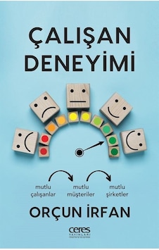 Çalışan Deneyimi - Mutlu Çalışanlar Mutlu Müşteriler Mutlu Şirketler - Orçun İrfan - Ceres Yayınları Çalışan Deneyimi - Mutlu Çalışanlar Mutlu Müşteriler Mutlu Şirketler - Orçun İrfan - Ceres Yayınları