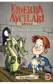 Ejderha Avcıları Okulu 9 - Ejderha Eğitmenin 97 Yolu - Kate Mcmullan - Beyaz Balina Yayınları Ejderha Avcıları Okulu 9 - Ejderha Eğitmenin 97 Yolu - Kate Mcmullan - Beyaz Balina Yayınları