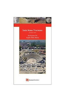 İznik Roma Tiyatrosu - Arkeolojik Rehber - Ali Kazım Öz - Homer Kitabevi
