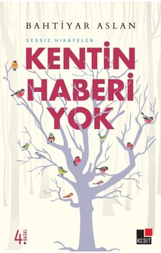 Kentin Haberi Yok - Sessiz Hikayeler - Bahtiyar Aslan - Kesit Yayınları Kentin Haberi Yok - Sessiz Hikayeler - Bahtiyar Aslan - Kesit Yayınları