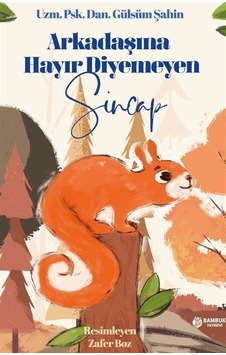 Arkadaşına Hayır Diyemeyen Sincap - Gülsüm Şahin - Bambuk Yayınevi Arkadaşına Hayır Diyemeyen Sincap - Gülsüm Şahin - Bambuk Yayınevi