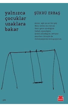 Yalnızca Çocuklar Uzaklara Bakar - Şükrü Erbaş - Kırmızı Kedi Yalnızca Çocuklar Uzaklara Bakar - Şükrü Erbaş - Kırmızı Kedi
