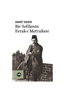 Bir Sefilenin Evrak-ı Metrukesi - Ahmet Rasim - VakıfBank Kültür Yayınları Bir Sefilenin Evrak-ı Metrukesi - Ahmet Rasim - VakıfBank Kültür Yayınları
