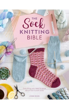The Sock Knitting Bible: Everything You Need To Know About How To Knit Socks The Sock Knitting Bible: Everything You Need To Know About How To Knit Socks