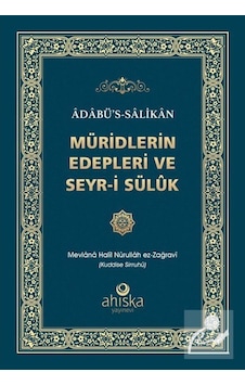 Müridlerin Edepleri ve Seyr-i Süluk - Adabü's - Salikan - Mevlana Halil Nurullah ez-Zağravi - Ahıska Yayınevi Müridlerin Edepleri ve Seyr-i Süluk - Adabü's - Salikan - Mevlana Halil Nurullah ez-Zağravi - Ahıska Yayınevi