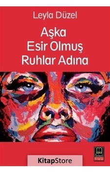 Aşka Esir Olmuş Ruhlar Adına - Leyla Düzel - Babıali Kitaplığı
