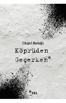 Köprüden Geçerken - Ertuğrul Mavioğlu - Sel Yayıncılık Köprüden Geçerken - Ertuğrul Mavioğlu - Sel Yayıncılık