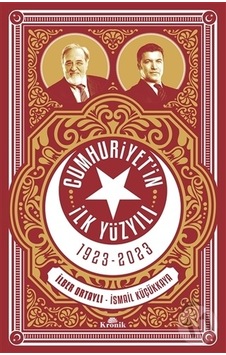 Cumhuriyet'in İlk Yüzyılı 1923-2023 - İlber Ortaylı - İsmail Küçükkaya - Kronik Kitap Cumhuriyet'in İlk Yüzyılı 1923-2023 - İlber Ortaylı - İsmail Küçükkaya - Kronik Kitap