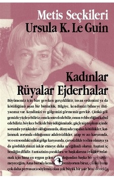 Kadınlar Rüyalar Ejderhalar: Ursula K. Le Guin'Den Seçme Yazılar