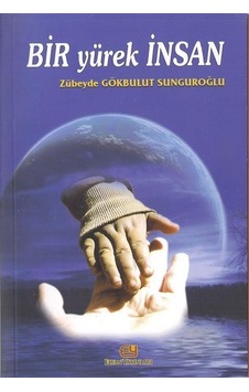 Bir Yürek İnsan / Zübeyde Gökbulut Sunguroğlu