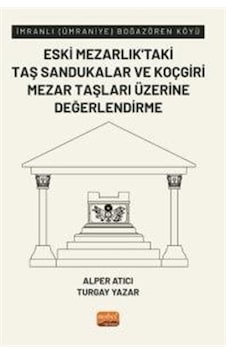 Eski Mezarlık'taki Taş Sandukalar ve Koçgiri Mezar Taşları Üzerine Değerlendirme - İmranlı - Alper Atıcı - Nobel Bilimsel Eserler Eski Mezarlık'taki Taş Sandukalar ve Koçgiri Mezar Taşları Üzerine Değerlendirme - İmranlı - Alper Atıcı - Nobel Bilimsel Eserler