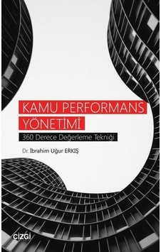 Kamu Performans Yönetimi-360 Derece Değerleme Tekniği - İbrahim Uğur Erkış - Çizgi Kitabevi Kamu Performans Yönetimi-360 Derece Değerleme Tekniği - İbrahim Uğur Erkış - Çizgi Kitabevi