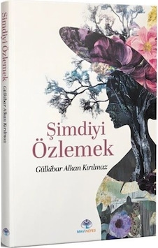 Şimdiyi Özlemek / Gülkibar Alkan Kırılmaz
