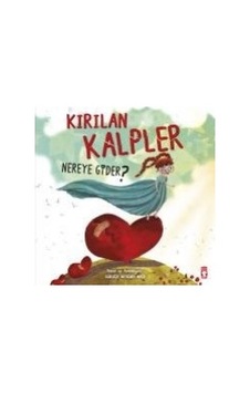 Kırılan Kalpler Nereye Gider? Gülşen Arslan Akça Timaş Çocuk Y Kırılan Kalpler Nereye Gider? Gülşen Arslan Akça Timaş Çocuk Y