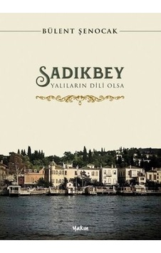 Sadıkbey - Yalıların Dili Olsa - Bülent Şenocak - Yakın Kitabevi