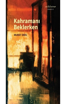 Kahramanı Beklerken - Murat Erol - Muhit Kitap Kahramanı Beklerken - Murat Erol - Muhit Kitap
