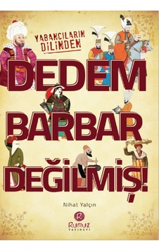 Dedem Barbar Değilmiş!