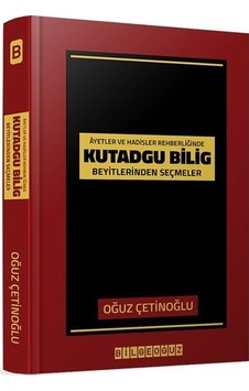 Ayetler ve Hadisler Rehberliğinde Kutadgu Bilig Beyitlerinden Seçmeler- Bilgeoğuz Yayınları Ayetler ve Hadisler Rehberliğinde Kutadgu Bilig Beyitlerinden Seçmeler- Bilgeoğuz Yayınları