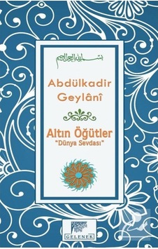 Altın Öğütler "Dünya Sevdası" / Seyyid Abdülkadir Geylani 9786054810246 Altın Öğütler "Dünya Sevdası" / Seyyid Abdülkadir Geylani 9786054810246
