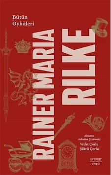 Bütün Öyküleri / Rainer Maria Rilke Ciltli / Rainer Maria Rilke Bütün Öyküleri / Rainer Maria Rilke Ciltli / Rainer Maria Rilke