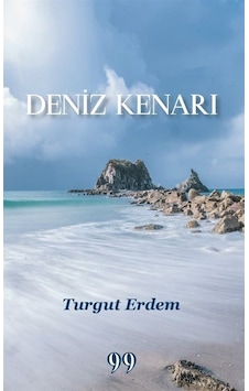 Deniz Kenarı - Turgut Erdem - Doksan Dokuz Yayınları Deniz Kenarı - Turgut Erdem - Doksan Dokuz Yayınları