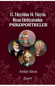 13. Yüzyıldan 16. Yüzyıla Divan Edebiyatından Psikoportreler - Erdal Altun - Cenevre Fikir Sanat 13. Yüzyıldan 16. Yüzyıla Divan Edebiyatından Psikoportreler - Erdal Altun - Cenevre Fikir Sanat