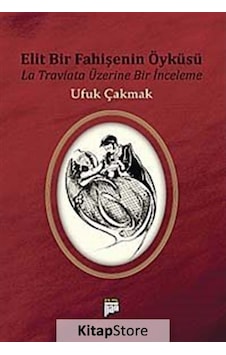 Elit Bir Fahişenin Öyküsü - La Traviata Üzeine Bir İnceleme - Ufuk Çakmak - Pan Yayıncılık Elit Bir Fahişenin Öyküsü - La Traviata Üzeine Bir İnceleme - Ufuk Çakmak - Pan Yayıncılık