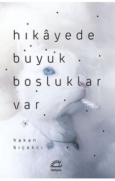 Hikayede Büyük Boşluklar Var - Hakan Bıçakcı - İletişim Yayınları Hikayede Büyük Boşluklar Var - Hakan Bıçakcı - İletişim Yayınları