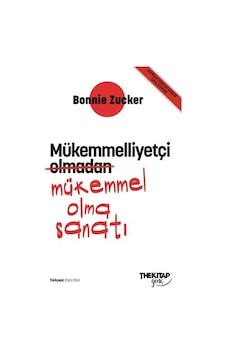 Mükemmelliyetçi Olmadan Mükemmel Olma Sanatı / Bonnie Zucker Mükemmelliyetçi Olmadan Mükemmel Olma Sanatı / Bonnie Zucker