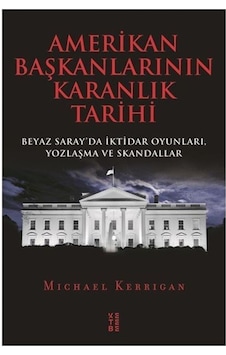 Amerikan Başkanlarının Karanlık Tarihi / Michael Kerrigan 9786057949080 Amerikan Başkanlarının Karanlık Tarihi / Michael Kerrigan 9786057949080