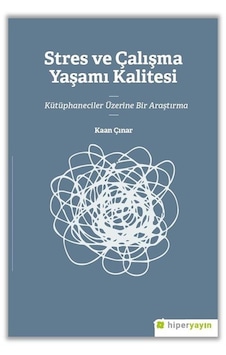 Stres Ve Çalışma Yaşamı Kalitesi Kütüphaneciler Üzerine Bir Ar... Stres Ve Çalışma Yaşamı Kalitesi Kütüphaneciler Üzerine Bir Ar...