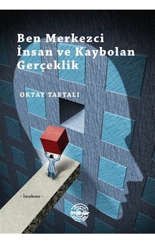 Ben Merkezci İnsan ve Kaybolan Gerçeklik - Oktay Taftalı - Mühür Kitaplığı Ben Merkezci İnsan ve Kaybolan Gerçeklik - Oktay Taftalı - Mühür Kitaplığı