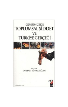Günümüzde Toplumsal Şiddet ve Türkiye Gerçeği - Orhan Türkdoğan - IQ Kültür Sanat Yayıncılık Günümüzde Toplumsal Şiddet ve Türkiye Gerçeği - Orhan Türkdoğan - IQ Kültür Sanat Yayıncılık