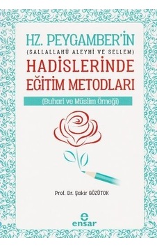 Hz. Peygamber'in Hadislerinde Eğitim Metodları  - Şakir Gözütok  - Ensar Neşriyat